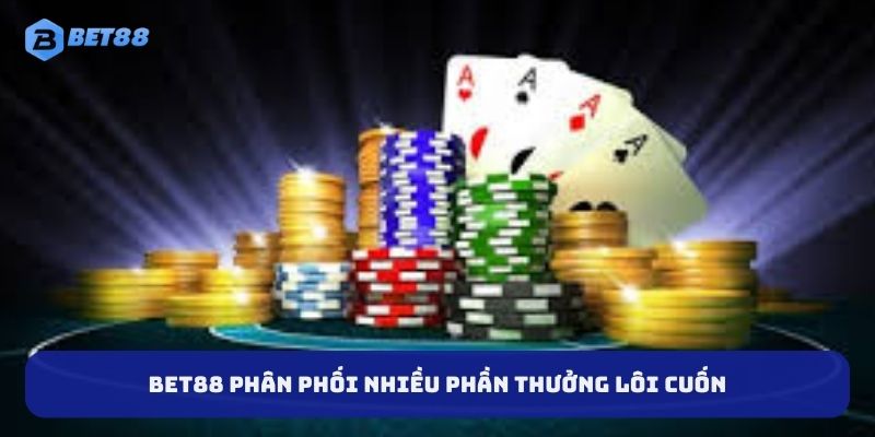 BET88 phân phối nhiều phần thưởng lôi cuốn