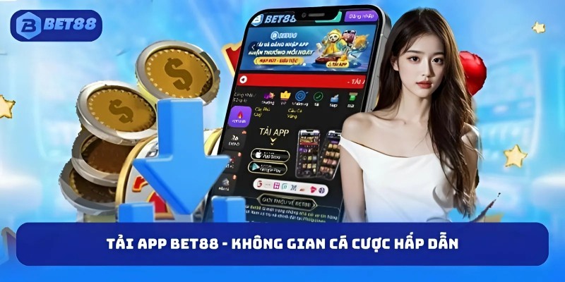 Tải app BET88 - không gian cá cược hấp dẫn