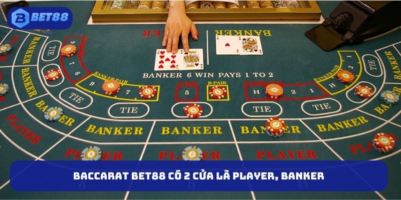 Baccarat BET88 có 2 cửa là Player, Banker