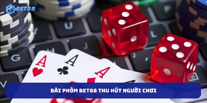 Bài phỏm BET88 thu hút người chơi