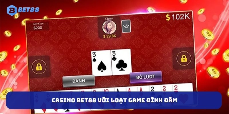 Casino Bet88 với loạt game đình đám