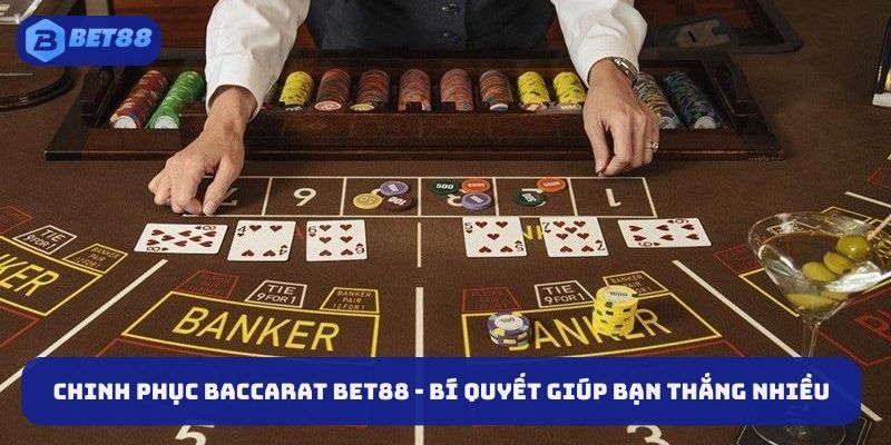 Chinh Phục Baccarat BET88 - Bí Quyết Giúp Bạn Thắng Nhiều Hơn