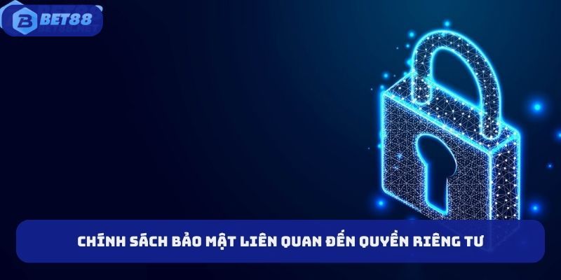 Chính sách bảo mật BET88 liên quan đến quyền riêng tư của hội viên