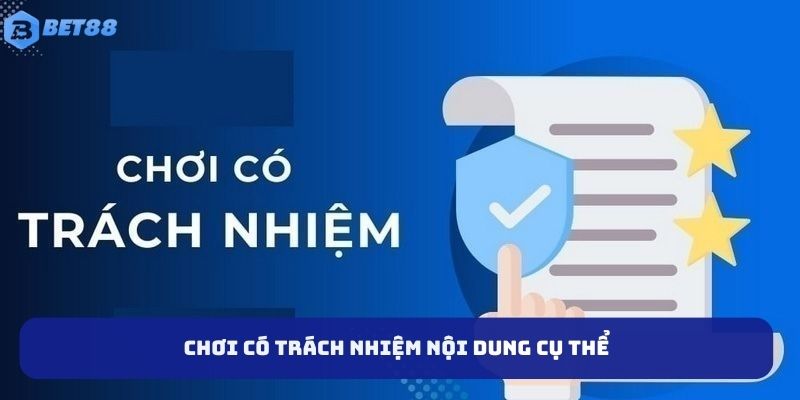 Chi tiết chơi có trách nhiệm cụ thể tại bet88