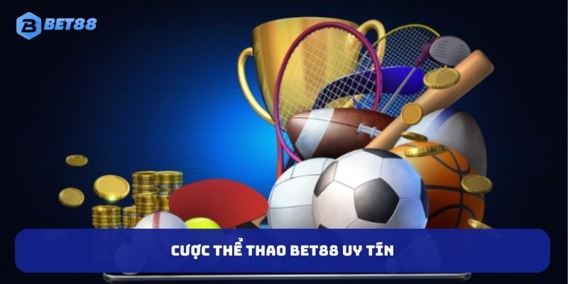 Cược thể thao BET88 uy tín