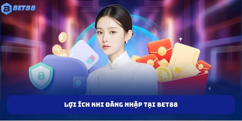 Lợi ích khi đăng nhập tại Bet88