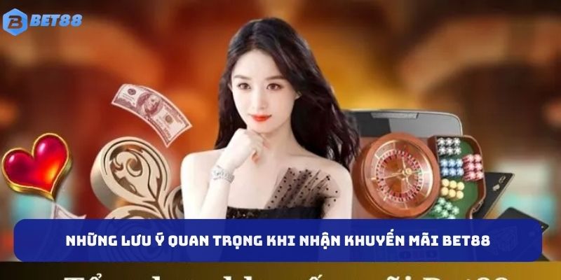 Những lưu ý quan trọng khi nhận khuyến mãi BET88