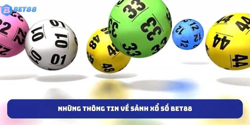 Những thông tin về sảnh xổ số BET88