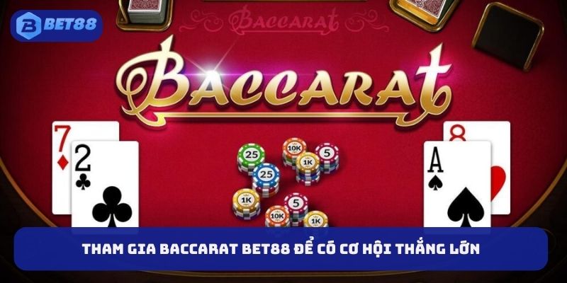 Tham gia Baccarat BET88 để có cơ hội thắng lớn