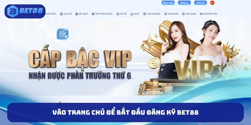 Vào trang chủ để bắt đầu đăng ký BET88